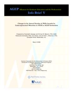 AGEP Alliances for Graduate Education and the Professoriate Info Brief V Changes in the Annual Number of PhDs Awarded to Underrepresented Minorities in STEM at AGEP Institutions  Prepared by Yolanda S. George and Shirley