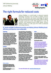 A BT Conferencing case study Johnson Matthey The right formula for reduced costs Johnson Matthey is a world leader in advanced materials technology. Focusing on its core skills in catalysis, precious