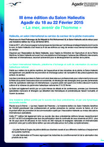 III ème édition du Salon Halieutis Agadir du 18 au 22 Février 2015 « La mer, avenir de l’homme » Halieutis, un salon international au service du secteur de la pêche marocaine  Placé sous le Haut Patronage de Sa 