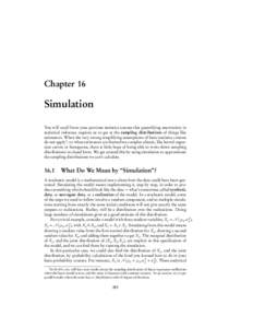 Chapter 16  Simulation You will recall from your previous statistics courses that quantifying uncertainty in statistical inference requires us to get at the sampling distributions of things like estimators. When the very