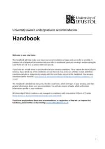 University owned undergraduate accommodation  Handbook Welcome to your new home. This Handbook will help make your stay in our accommodation as happy and successful as possible. It contains lots of important information 