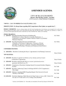 AMENDED AGENDA CITY OF BLACK DIAMOND March 6, 2014 Meeting Agenda - Amended[removed]Lawson St., Black Diamond, Washington  7:00 P.M. – CALL TO ORDER, FLAG SALUTE, ROLL CALL