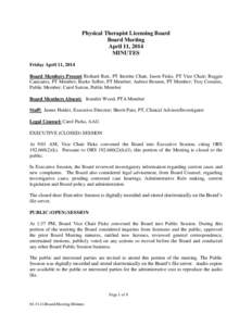 Physical Therapist Licensing Board Board Meeting April 11, 2014 MINUTES Friday April 11, 2014 Board Members Present Richard Rutt, PT Interim Chair, Jason Fiske, PT Vice Chair; Ruggie