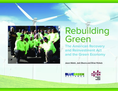 Rebuilding Green The American Recovery and Reinvestment Act and the Green Economy Jason Walsh, Josh Bivens and Ethan Pollack