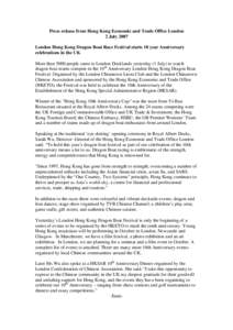 Press release from Hong Kong Economic and Trade Office London 2 July 2007 London Hong Kong Dragon Boat Race Festival starts 10 year Anniversary celebrations in the UK More than 5000 people came to London Docklands yester