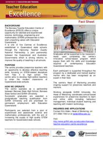 Fact Sheet BACKGROUND The Benowa Teacher Education Centre of Excellence (BTECE) offers a unique opportunity for talented and experienced science, technology, engineering and