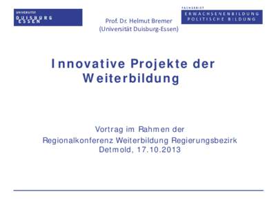 Prof. Dr. Helmut Bremer (Universität Duisburg-Essen) Innovative Projekte der Weiterbildung