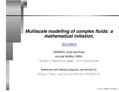 Multiscale modelling of complex fluids: a mathematical initiation. ` Tony Lelievre CERMICS, Ecole des Ponts, et projet MicMac, INRIA.