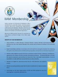 Indian Institute of Arbitration & Mediation offers membership to corporate houses, business groups, insurers, law firms, professional organizations, professionals and individuals. Members shall have one vote at the Gener