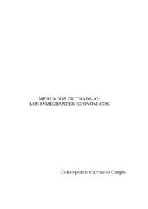 MERCADOS DE TRABAJO: LOS INMIGRANTES ECONÓMICOS Concepción Carrasco Carpio  A Carlo, mi presente,