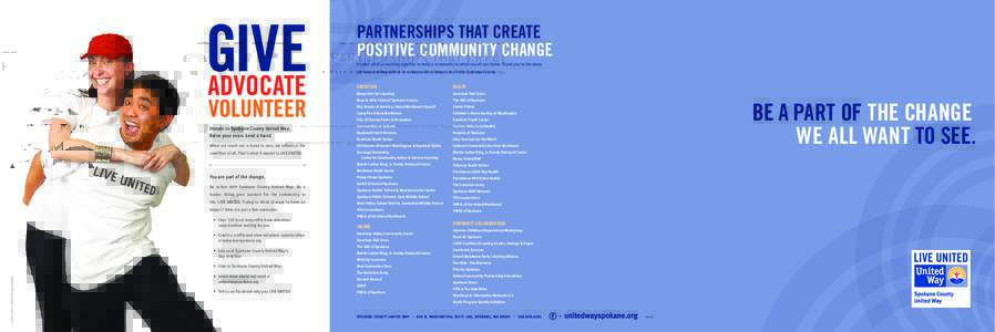 PARTNERSHIPS THAT CREATE POSITIVE COMMUNITY CHANGE It takes all of us working together to build a community in which we all can thrive. Thank you to the many partners working with us to make positive change a reality for