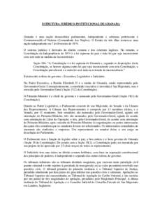 ESTRUTURA JURÍDICO-INSTITUCIONAL DE GRANADA  Granada é uma nação democrática parlamentar, independente e soberana pertencente à Commonwealth of Nations (Comunidade das Nações). O Estado de três ilhas tornou-se u