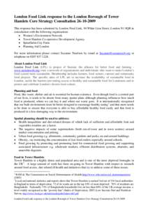 London Food Link response to the London Borough of Tower Hamlets Core Strategy Consultation[removed]This response has been submitted by London Food Link, 94 White Lion Street, London N1 9QR in consultation with the fo