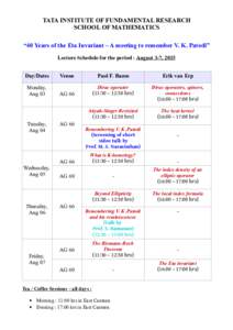 TATA INSTITUTE OF FUNDAMENTAL RESEARCH SCHOOL OF MATHEMATICS “40 Years of the Eta Invariant – A meeting to remember V. K. Patodi” Lecture Schedule for the period : August 3-7, 2015 Day/Dates Monday,