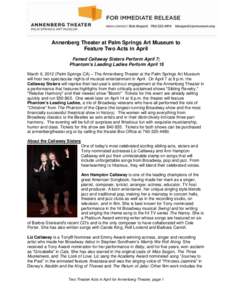 Annenberg Theater at Palm Springs Art Museum to Feature Two Acts in April Famed Callaway Sisters Perform April 7; Phantom’s Leading Ladies Perform April 15 March 6, 2012 (Palm Springs CA) – The Annenberg Theater at t