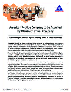 American Peptide Company to be Acquired by Otsuka Chemical Company Acquisition offers American Peptide Company Access to Greater Resources Sunnyvale, CA (July 30, 2008) – American Peptide Company, Inc. today announced 