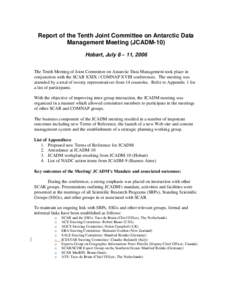Report of the Tenth Joint Committee on Antarctic Data Management Meeting (JCADM-10) Hobart, July 8 – 11, 2006 The Tenth Meeting of Joint Committee on Antarctic Data Management took place in conjunction with the SCAR XX