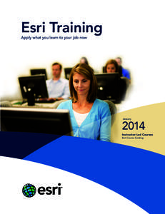 Esri Training Apply what you learn to your job now January  2014