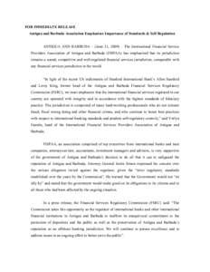 FOR IMMEDIATE RELEASE Antigua and Barbuda Association Emphasizes Importance of Standards & Self Regulation ANTIGUA AND BARBUDA – (June 21, 2009) – The International Financial Service Providers Association of Antigua 