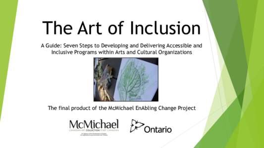 The Art of Inclusion A Guide: Seven Steps to Developing and Delivering Accessible and Inclusive Programs within Arts and Cultural Organizations The final product of the McMichael EnAbling Change Project