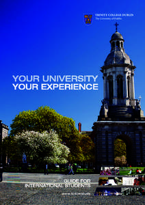 www.tcd.ie/study  CHOOSE TRINITY COLLEGE DUBLIN “The ‘Trinity Experience’ is a chance in a lifetime for personal development in the broadest sense. Trinity College Dublin has many diverse and colourful