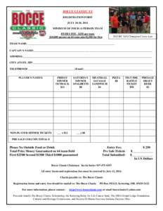 BOCCE CLASSIC XX REGISTRATION FORM JULY 18-20, 2014 MINIMUM OF FOUR (4) PERSON TEAM ENTRY FEE - $250 per team $10,000 payout on 64 team min $2,500 for first