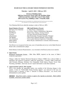 IDAHO ELECTRICAL BOARD VIDEOCONFERENCE MEETING Thursday – April 21, 2011 – 9:00 a.m. (MT) Division of Building Safety 1090 East Watertower Street, Suite 150, Meridian, Idaho 1250 Ironwood Drive, Suite 220, Coeur d’