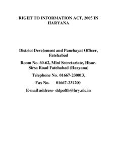 RIGHT TO INFORMATION ACT, 2005 IN HARYANA District Develoment and Panchayat Officer, Fatehabad Room No[removed], Mini Secretariate, HisarSirsa Road Fatehabad (Haryana)