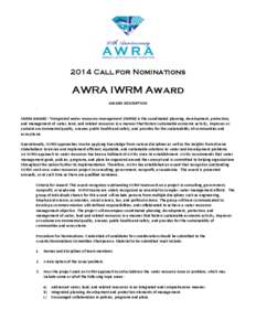 2014 Call for Nominations  AWRA IWRM Award AWARD DESCRIPTION . IWRM AWARD ‐“Integrated water resources management (IWRM) is the coordinated planning, development, protection,