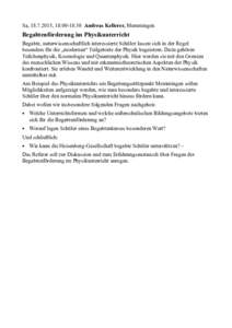 Sa, , 18:00-18:30 Andreas Kellerer, Memmingen  Begabtenförderung im Physikunterricht Begabte, naturwissenschaftlich interessierte Schüler lassen sich in der Regel besonders für die „modernen“ Teilgebiete 