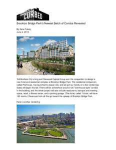 Brooklyn Bridge Park’s Newest Batch of Condos Revealed By Sara Polsky June 4, 2013 Toll Brothers City Living and Starwood Capital Group won the competition to design a new hotel and residential complex at Brooklyn Brid