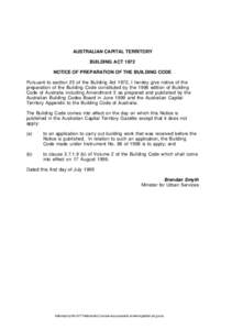 AUSTRALIAN CAPITAL TERRITORY BUILDING ACT 1972 NOTICE OF PREPARATION OF THE BUILDING CODE Pursuant to section 25 of the Building Act 1972, I hereby give notice of the preparation of the Building Code constituted by the 1