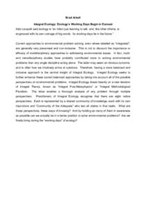 Brad Arkell Integral Ecology: Ecology’s Working Days Begin in Earnest Aldo Leopold said ecology is “an infant just learning to talk, and, like other infants, is engrossed with its own coinage of big words. Its workin