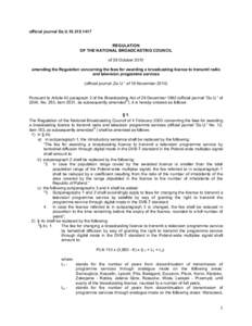 official journal Dz.U[removed]REGULATION OF THE NATIONAL BROADCASTING COUNCIL of 29 October 2010 amending the Regulation concerning the fees for awarding a broadcasting licence to transmit radio and television progra