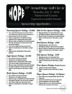 15th Annual Hope Golf Classic Thursday, July 17, 2014 Palmer Golf Course 4 person scramble format Sponsorship Opportunities Presenting Sponsor Package - $5,000