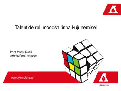 Talentide roll moodsa linna kujunemisel  Imre Mürk, Eesti Arengufond, ekspert  Talent + Technology + Tolerance = development