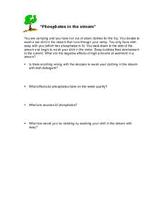 ÒPhosphates in the streamÓ You are camping and you have run out of clean clothes for the trip. You decide to wash a tee shirt in the stream that runs through your camp. You only have dish soap with you (which has phosp