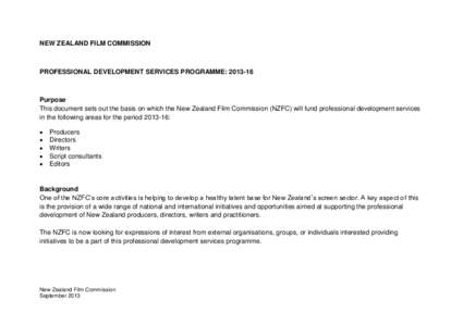 NEW ZEALAND FILM COMMISSION  PROFESSIONAL DEVELOPMENT SERVICES PROGRAMME: [removed]Purpose This document sets out the basis on which the New Zealand Film Commission (NZFC) will fund professional development services