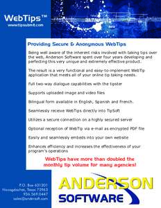 WebTips™ www.tipsubmit.com Providing Secure & Anonymous WebTips Being well aware of the inherent risks involved with taking tips over the web, Anderson Software spent over four years developing and