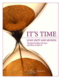 IT’S TIME LCMS UNITY AND MISSION The Real Problem We Face