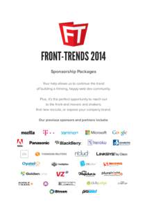 FRONT-TRENDS 2014 Sponsorship Packages Your help allows us to continue the trend of building a thriving, happy web dev community. Plus, it’s the perfect opportunity to reach out to the front-end movers and shakers,