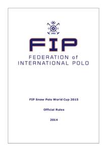 FIP Snow Polo World Cup 2015 Official Rules 2014 INDEX RULE 1 - FACILITIES ...................................... 2