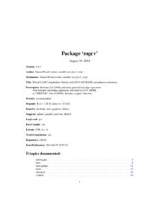 Package ‘mgcv’ August 29, 2014 Version 1.8-3 Author Simon Wood <simon.wood@r-project.org> Maintainer Simon Wood <simon.wood@r-project.org> Title Mixed GAM Computation Vehicle with GCV/AIC/REML smoothness estimation