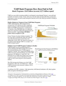 February[removed]TARP Bank Programs Have Been Paid in Full Bank Programs: $245 billion invested; $273 billion repaid TARP was successful in restoring stability in our financial system through Treasury’s successful and pr