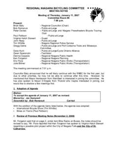 REGIONAL NIAGARA BICYCLING COMMITTEE MEETING NOTES Meeting of Thursday, January 11, 2007 Committee Room #4 7:00 p.m. Present: