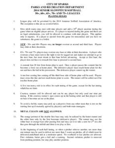 CITY OF SPARKS PARKS AND RECREATION DEPARTMENT 2014 SENIOR SLOWPITCH SOFTBALL 50+, 60+, 65+, 70+ AND 75+ LEAGUES PLAYING RULES 1.