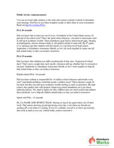 Public Service Announcements You can use local radio stations or the robo-call system in district schools to broadcast your message. Feel free to use these template scripts or tailor them to your community. Read our tips