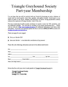 Triangle Greyhound Society Part-year Membership It is our hope that you will be involved with our Society by becoming an active volunteer at events such as meet-n-greets, street fairs, parades, and potluck dinners. Invol