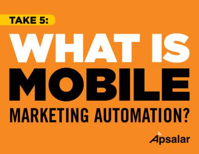 TAKE 5:  WHAT IS MOBILE MARKETING AUTOMATION?