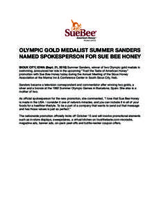 Product of USA  OLYMPIC GOLD MEDALIST SUMMER SANDERS NAMED SPOKESPERSON FOR SUE BEE HONEY SIOUX CITY, IOWA (Sept. 21, 2010) Summer Sanders, winner of two Olympic gold medals in swimming, announced her role in the upcomin
